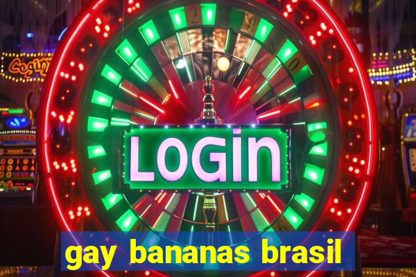 gay bananas brasil